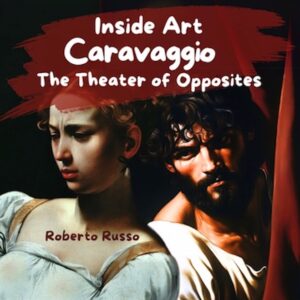 Caravaggio. The Theater of Opposites